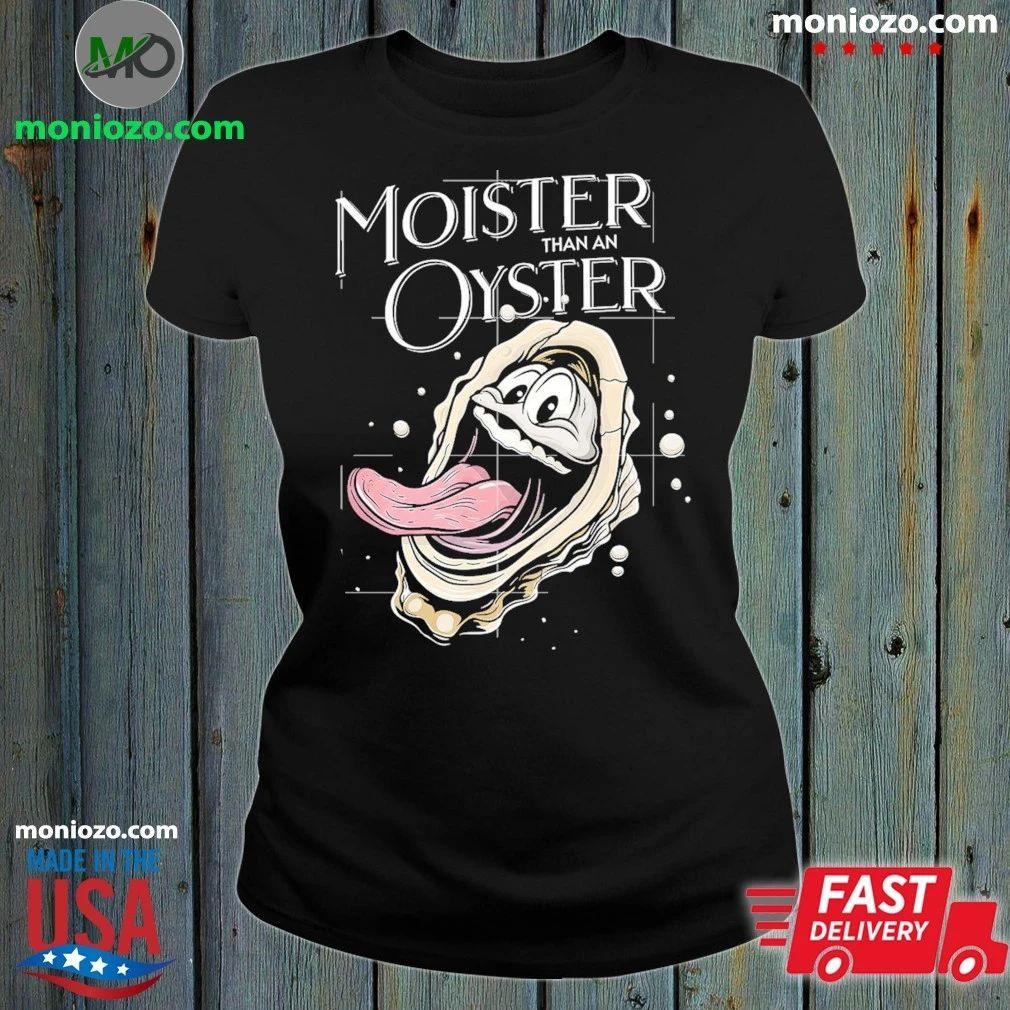 Moister Than An Oyster Shirt
