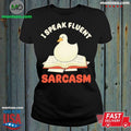I Speak Fluent Sarcasm Goose Shirt