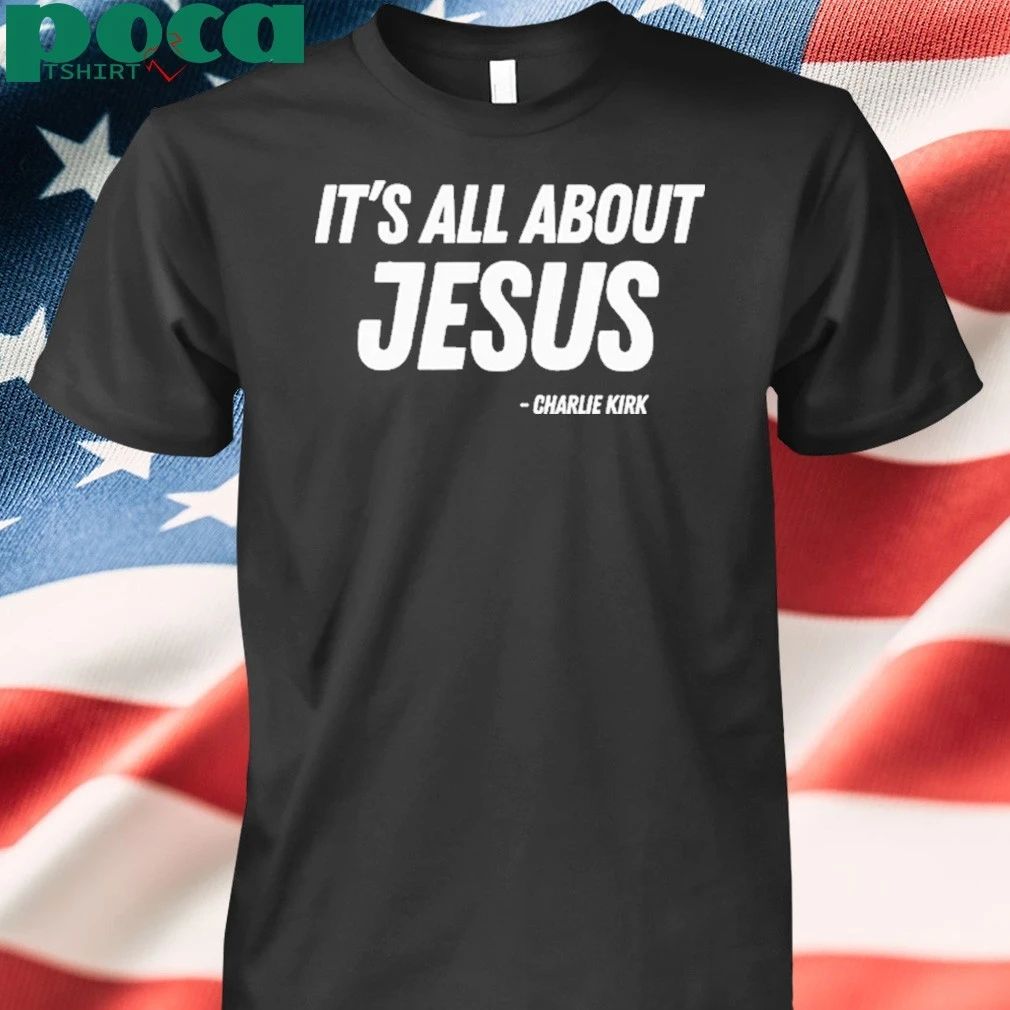 Its All About Jesus Charlie Kirk T-shirt