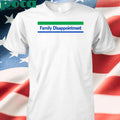 Family Disappointment shirt