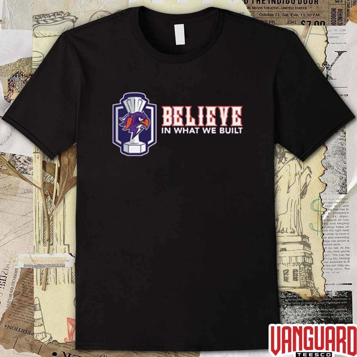 Halifax Thunderbirds Believe In What We Built t-shirt