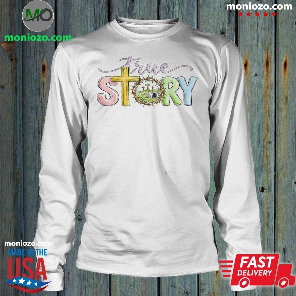 Original True Story Cross Jesus Easter Day Christians He Is Risen Shirt