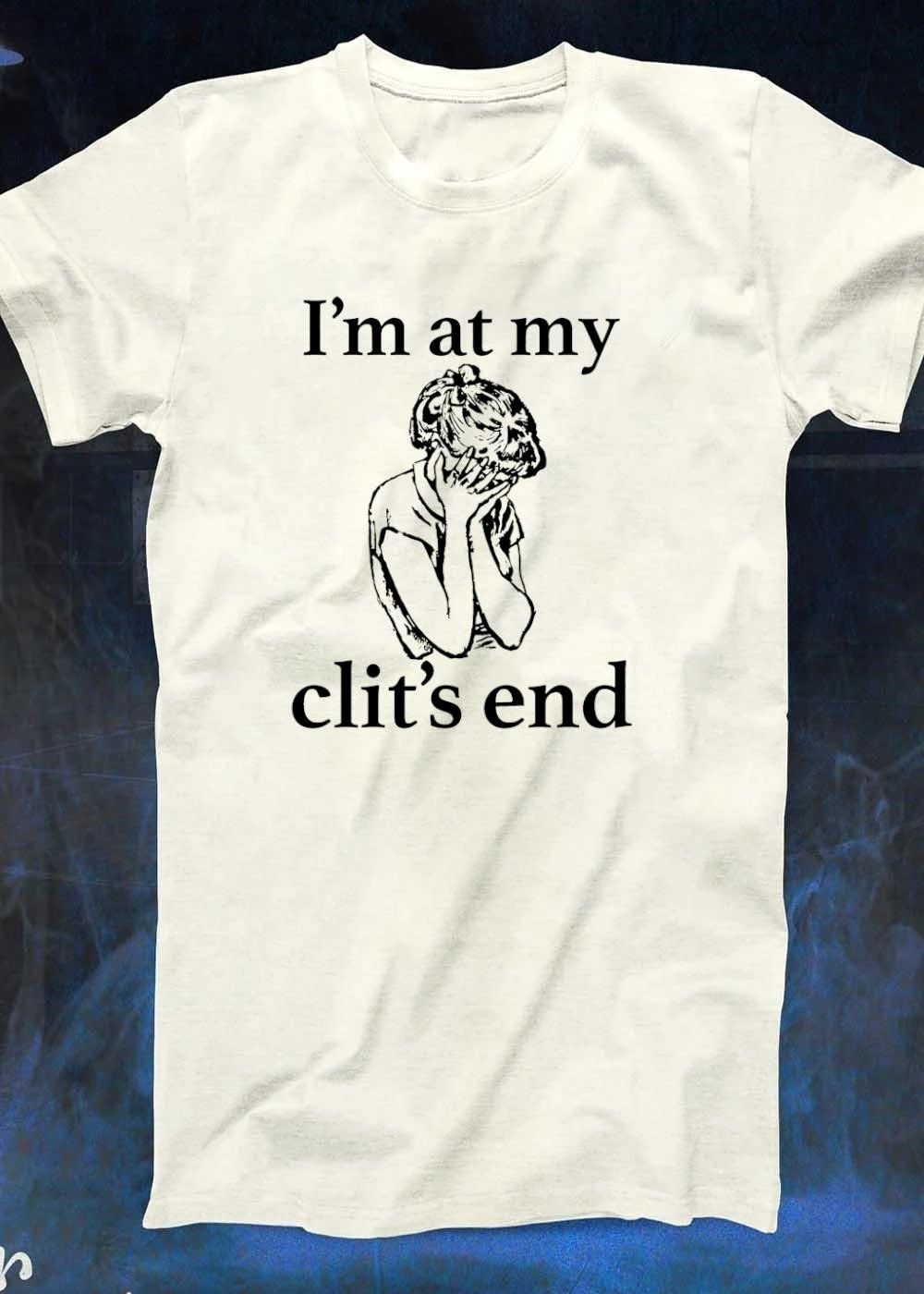 I’m at My Clit’s End Crying Girl T-Shirt