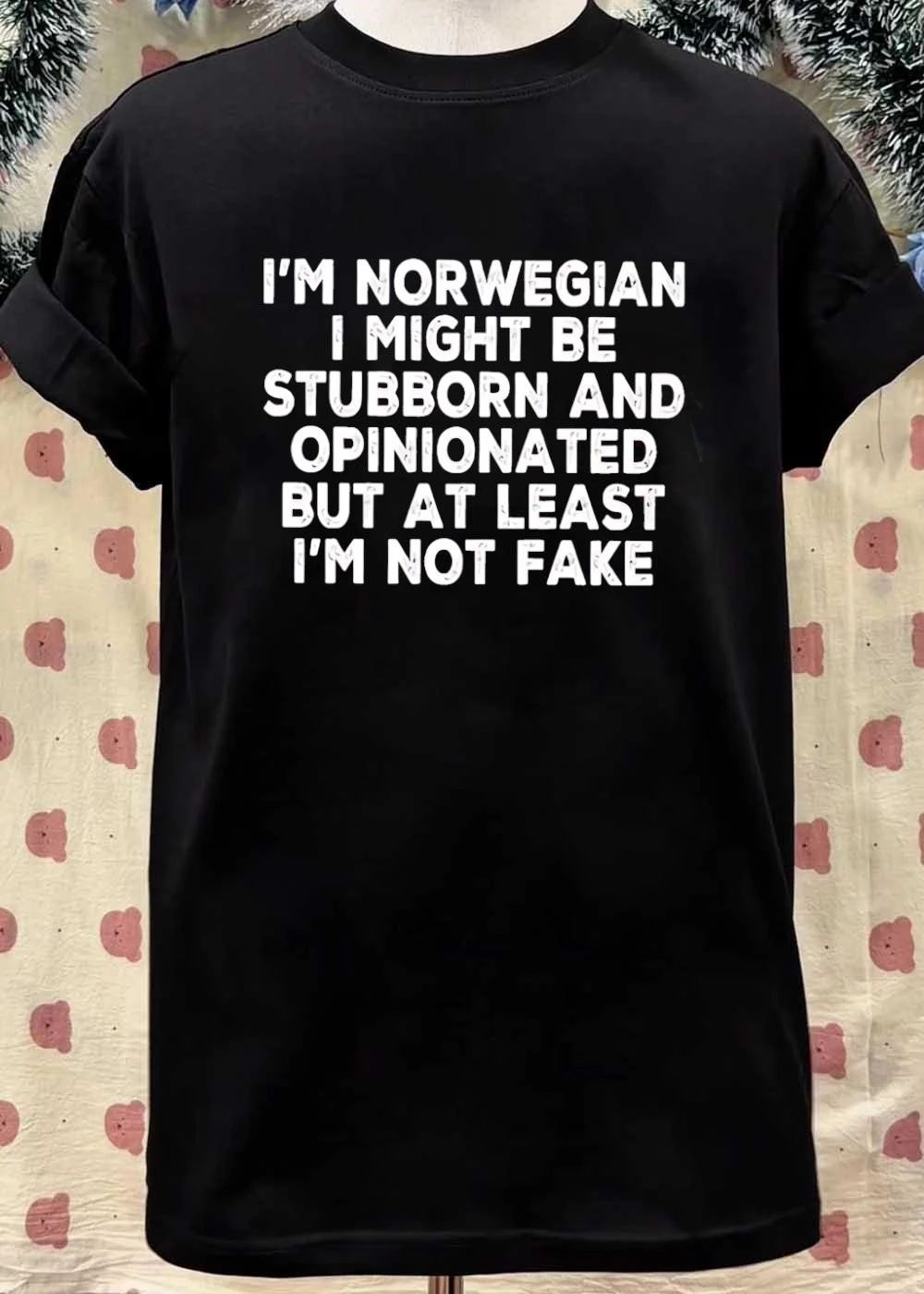 Norwegian Stubborn Opinionated Not Fake Identity Pride Slogan Shirt
