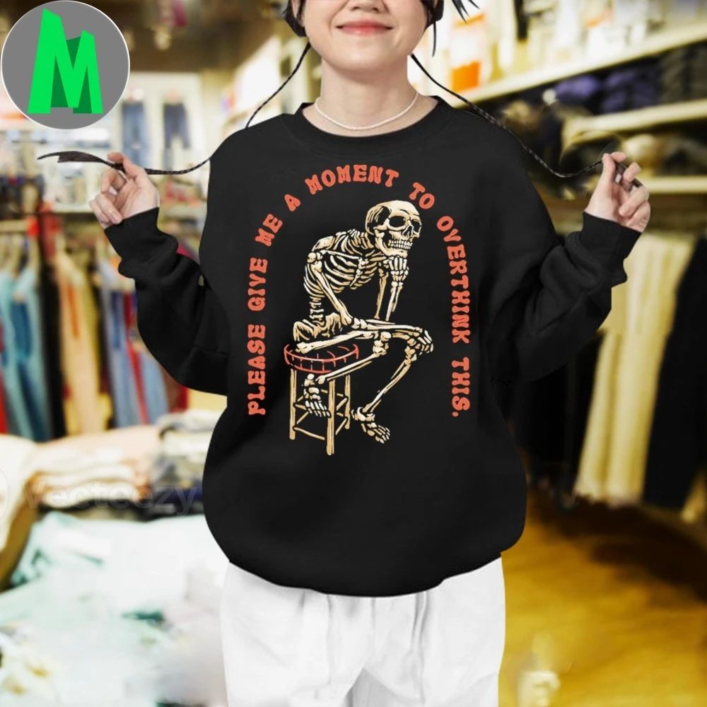 Please Give Me A Moment to Overthink Shirt