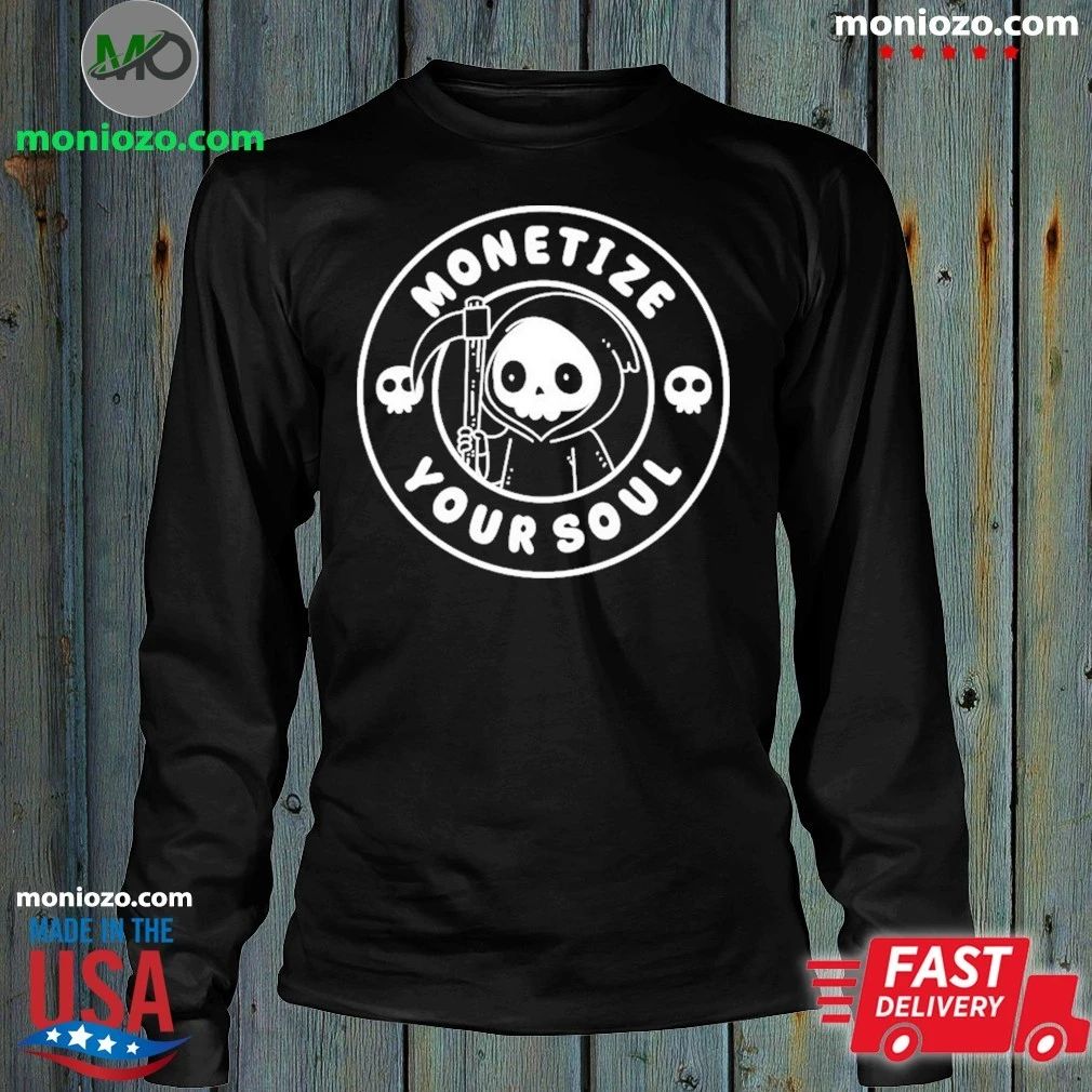 Monetize Your Soul Shirt