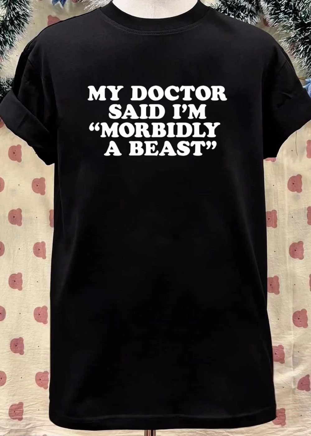 Funny Slogan Gift, My Doctor Said I’m Morbidly a Beast T-Shirt
