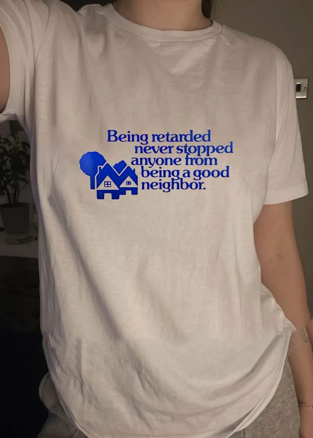 Being retarded never stopped anyone from being a good neighbor shirt