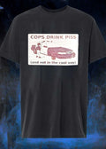 Cops Drink Piss And Not In The Cool Way shirt