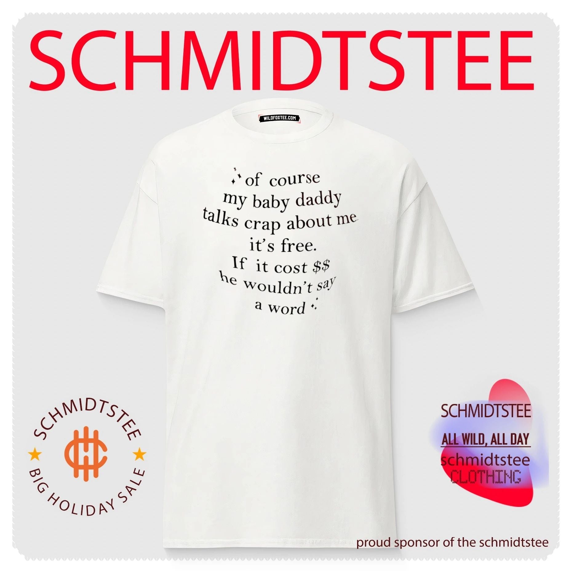 Of course my baby daddy talks crap about me it’s free if it cost $$ he wouldn’t say a word shirt
