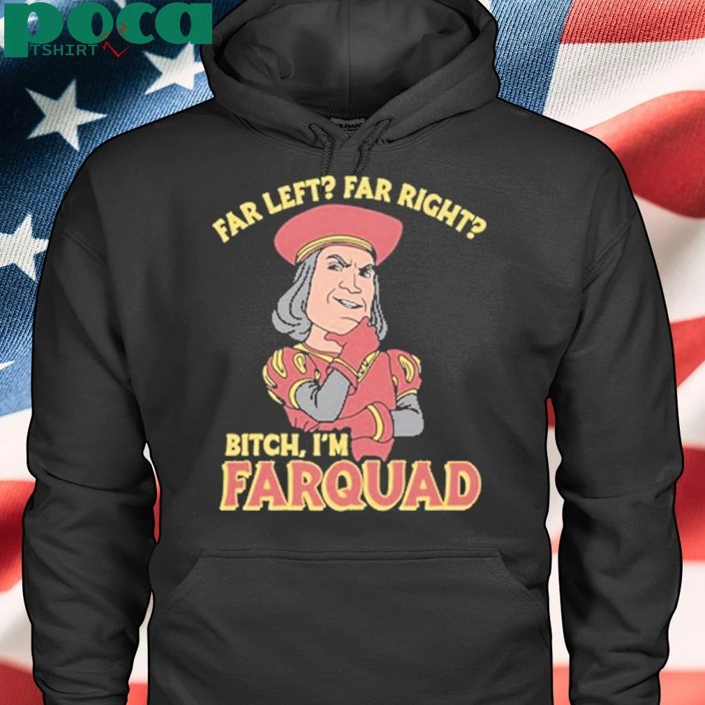 Far left far right Bitch I’m Farquad T-shirt