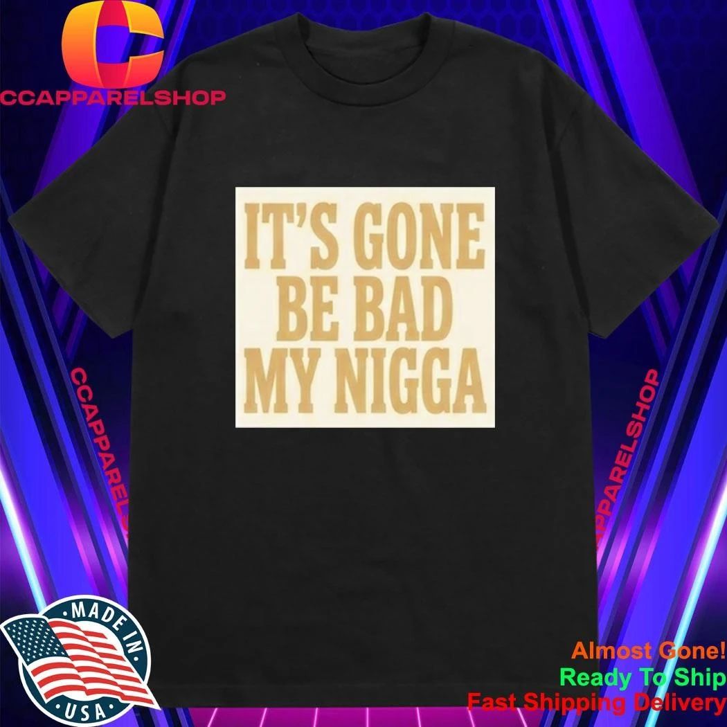Sean Strickland It’s Gone Be Bad My Nigga Shirt
