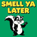 Smell Ya Later Skunk