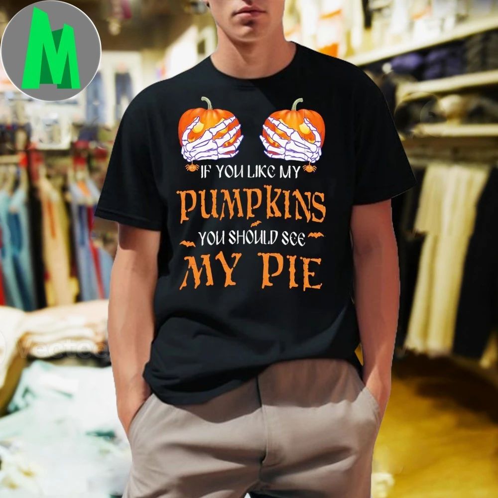 If you like pumpkins, you should see my pie Shirt