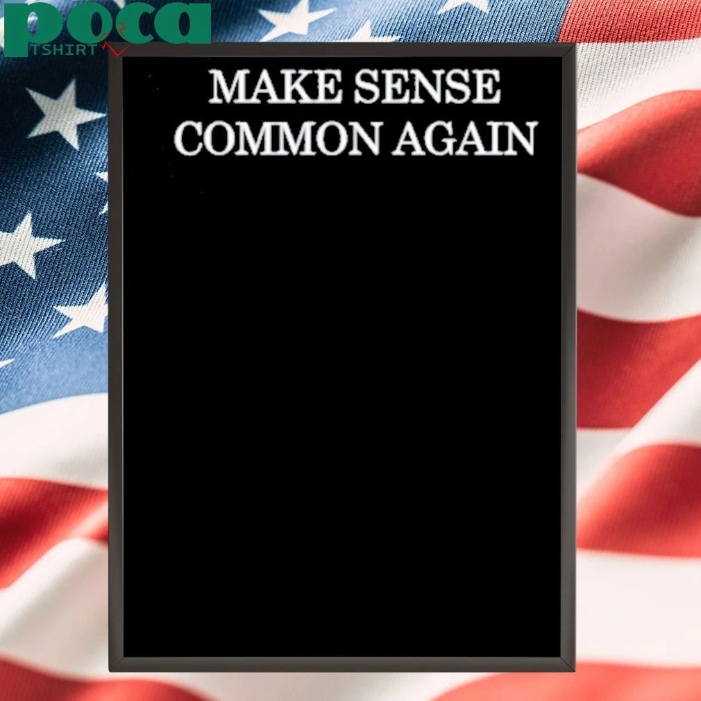 Make Sense Common Again T-shirt