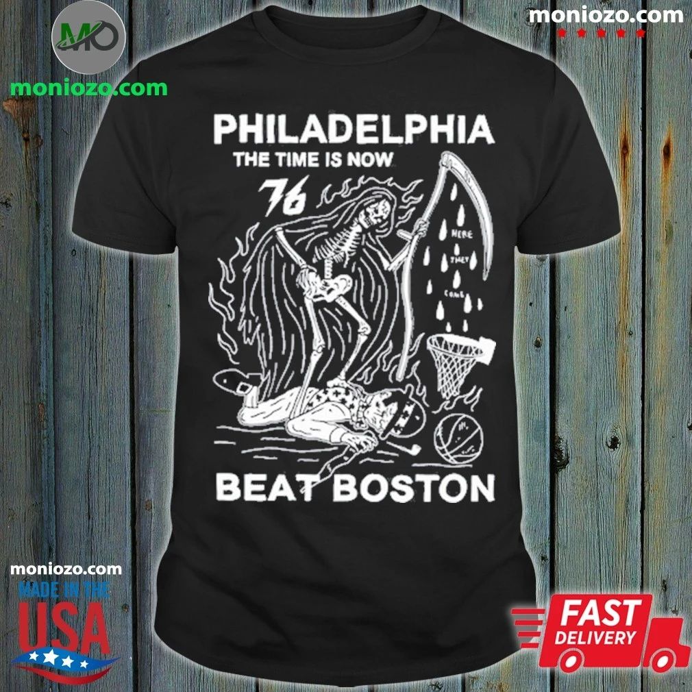 Philadelphia The Time Is Now We Beat Boston Shirt