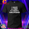 I Have A Very Psychotic Girlfriend Shirt