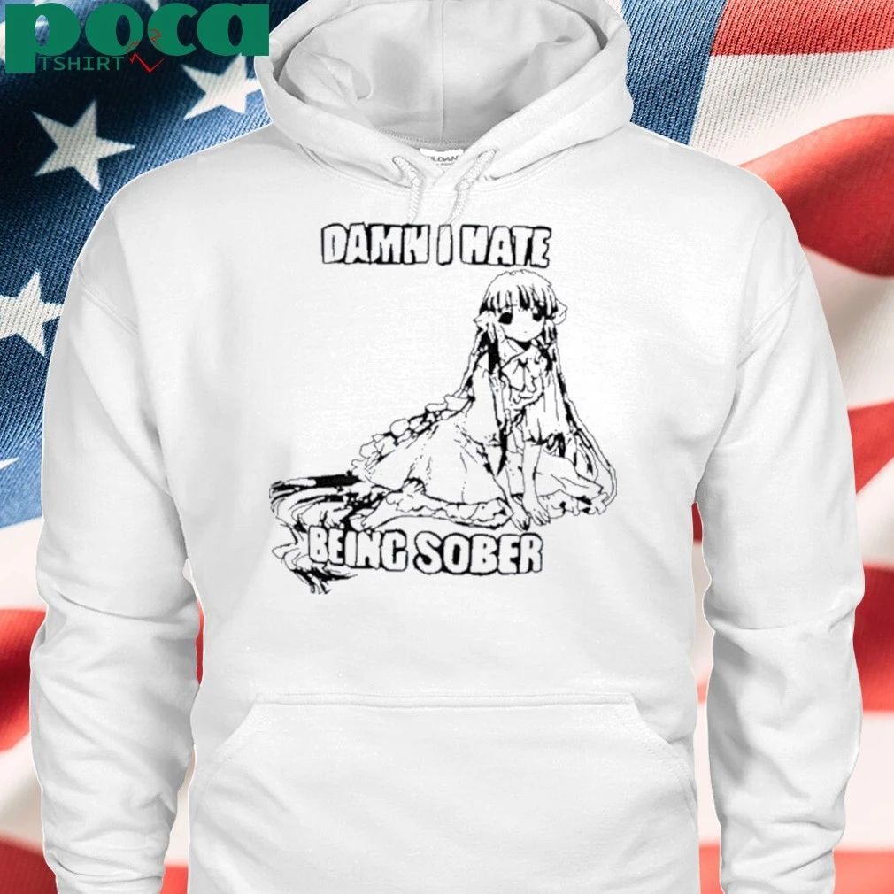 Damn I Hate Being Sober Anime Girl Shirt