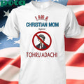 I Am A Christian Mom Against Tohru Adachi Shirt
