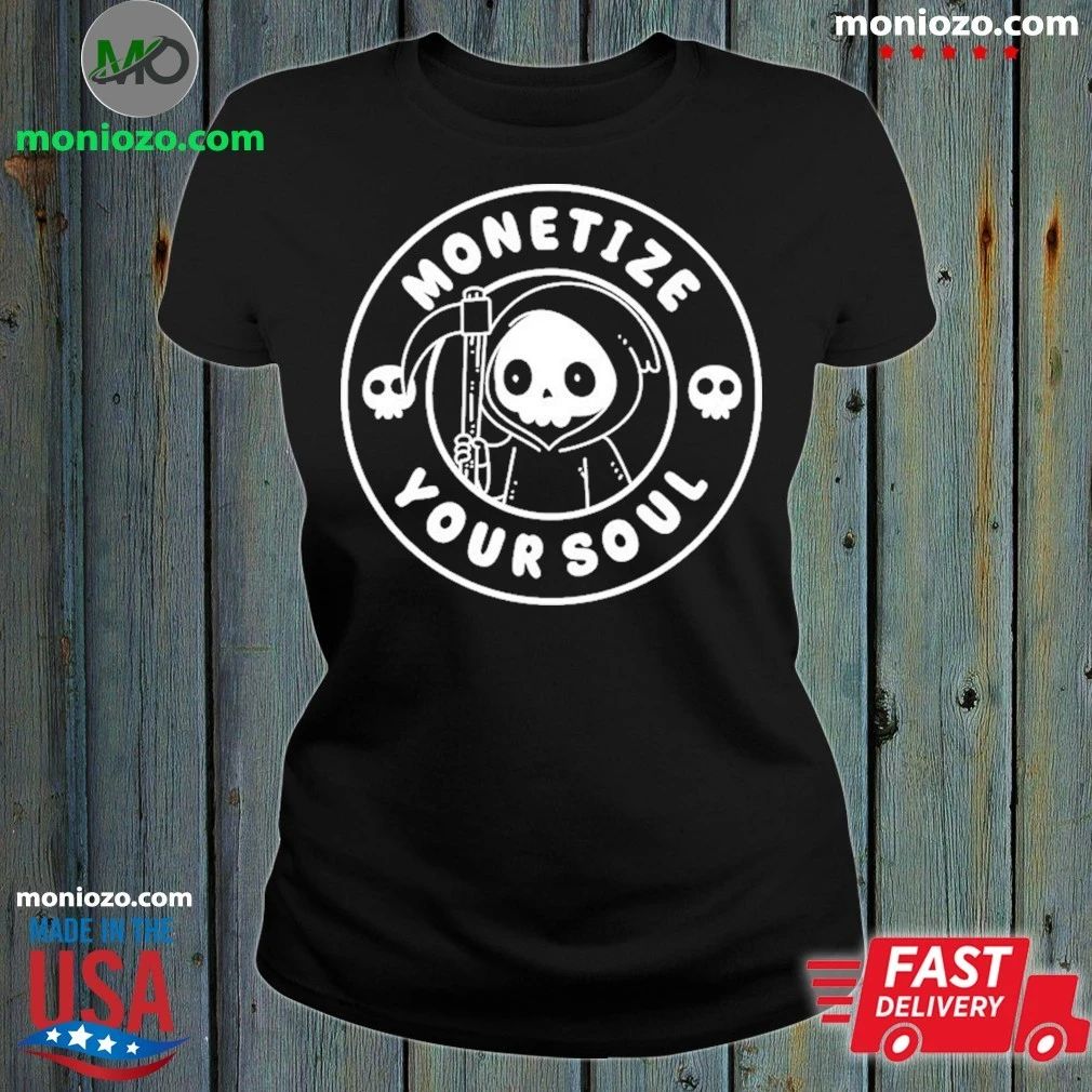 Monetize Your Soul Shirt