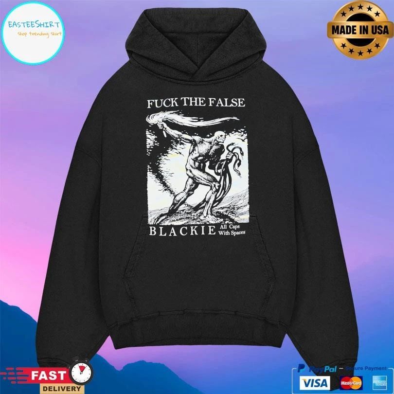 Fuck The False Blackie All Caps With Spaces T-shirts