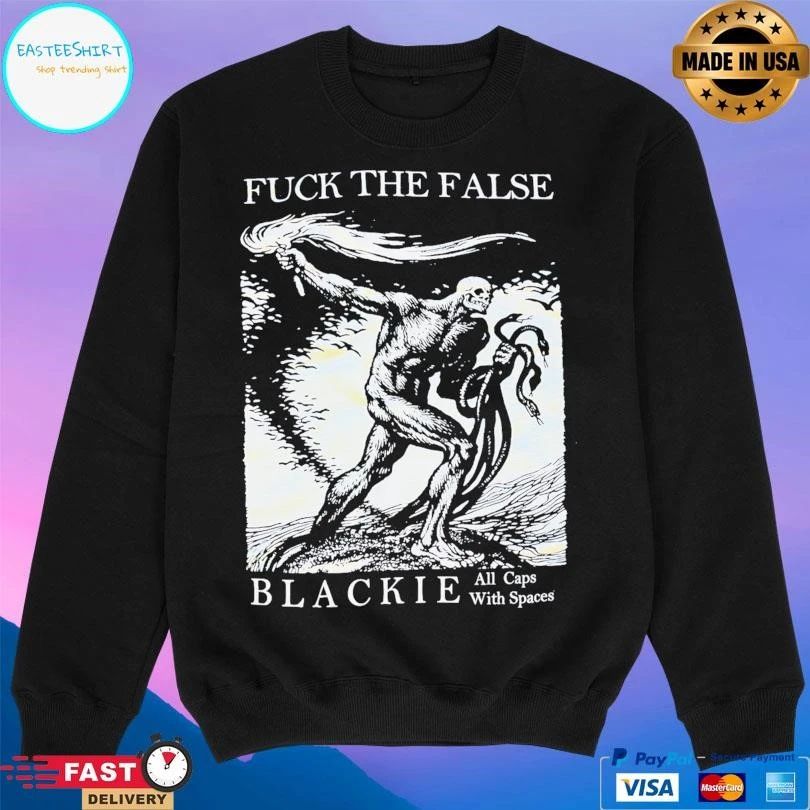 Fuck The False Blackie All Caps With Spaces T-shirts