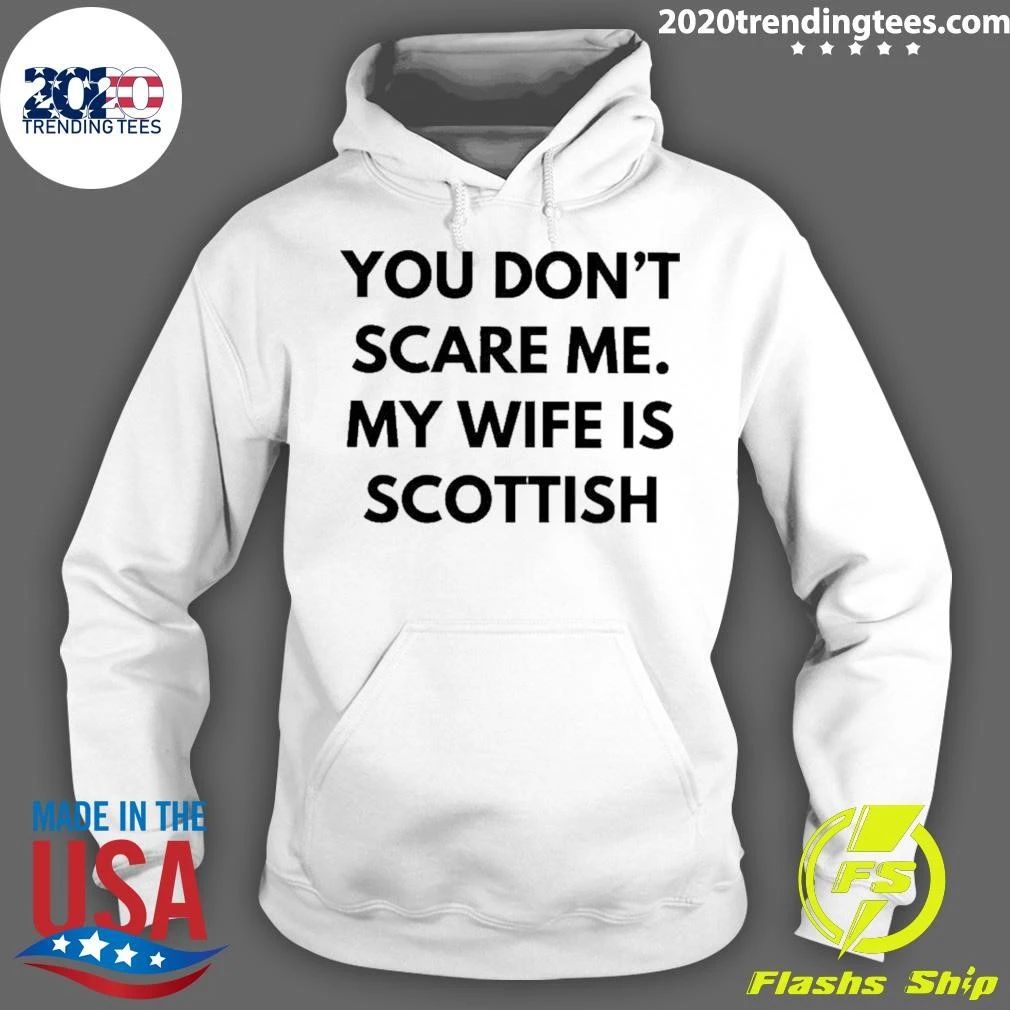 You Don’t Scare Me My Wife Is Scottish T-Shirt