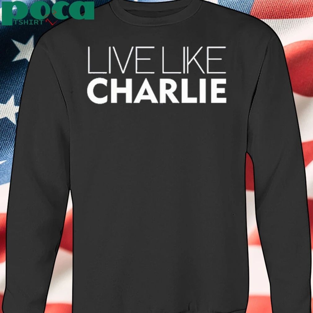 Live Like Charlie Shirt