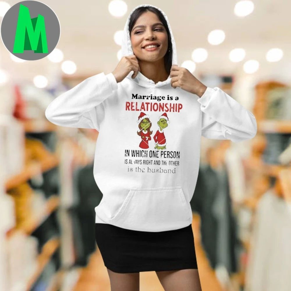 Grinch Marriage Is A Relationship In Which One Person Is Always Right And The Other Is The Husband Shirt