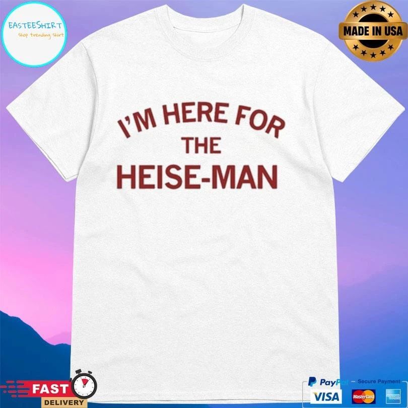 I’m Here For The Heise-Man T-shirts