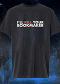 I’ll Kill Your Bookmaker T-Shirt