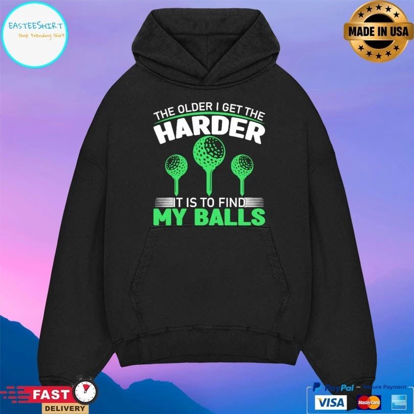 The Older I Get The Harder It Is To Find My Balls T-shirt