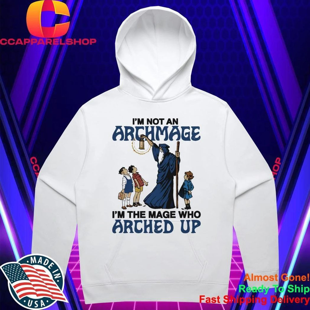I’m Not An Archmage, I’m The Mage Who Arched Up Shirt