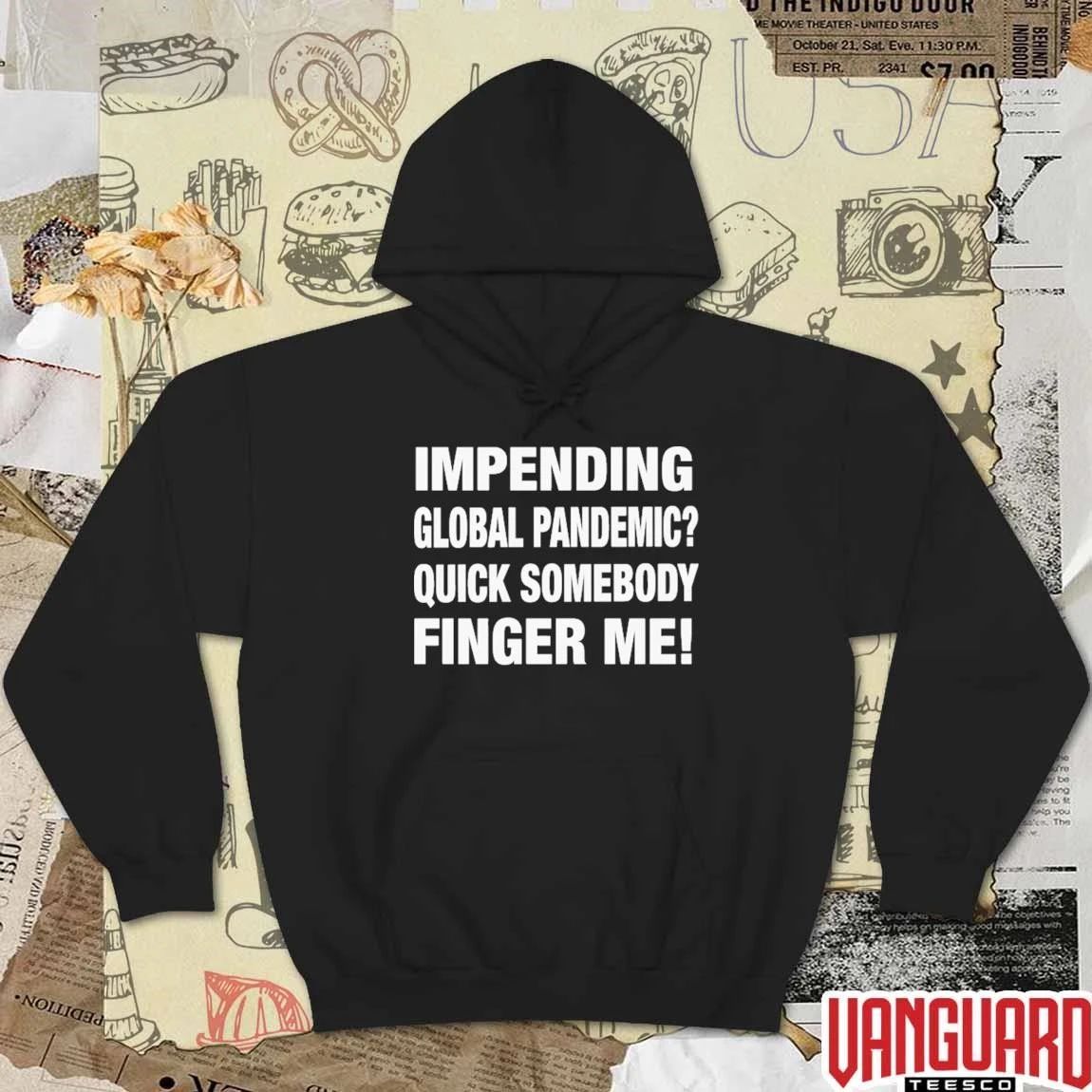 Impending Global Pandemic Quick Somebody Finger Me t-shirt