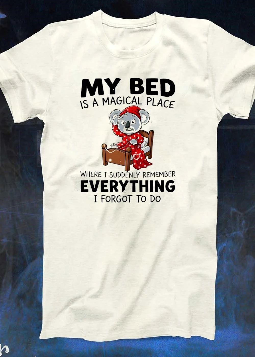 My Bed Magical Place Forgotten To Do Koala Shirt