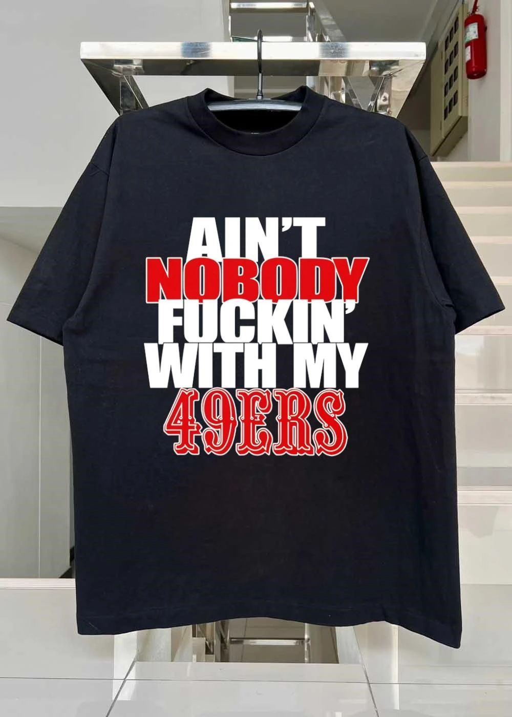Ain’t Nobody Fucking With My 49ers Shirt