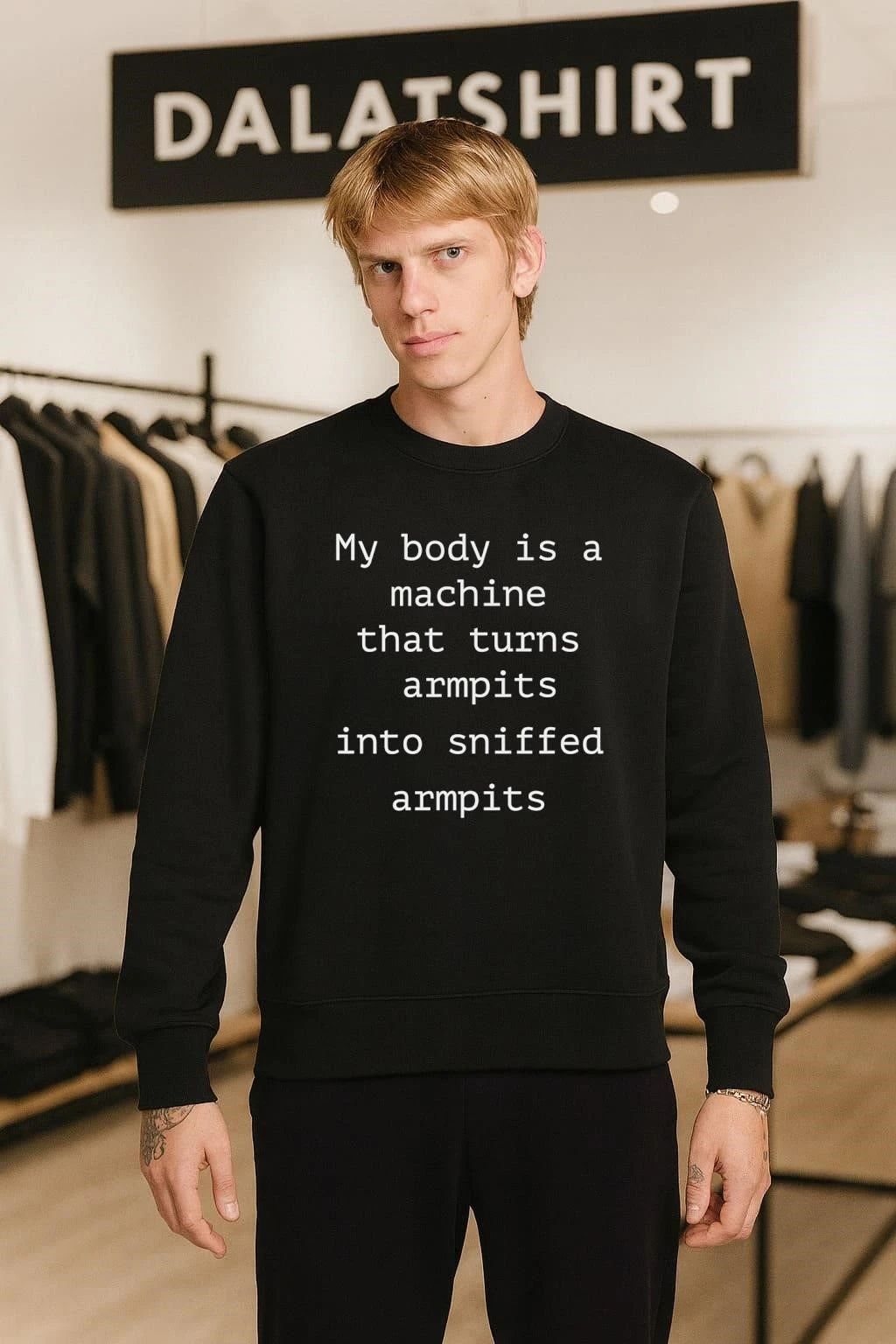 My Body Is A Machine That Turns Armpits Into Sniffed Armpits T-Shirt