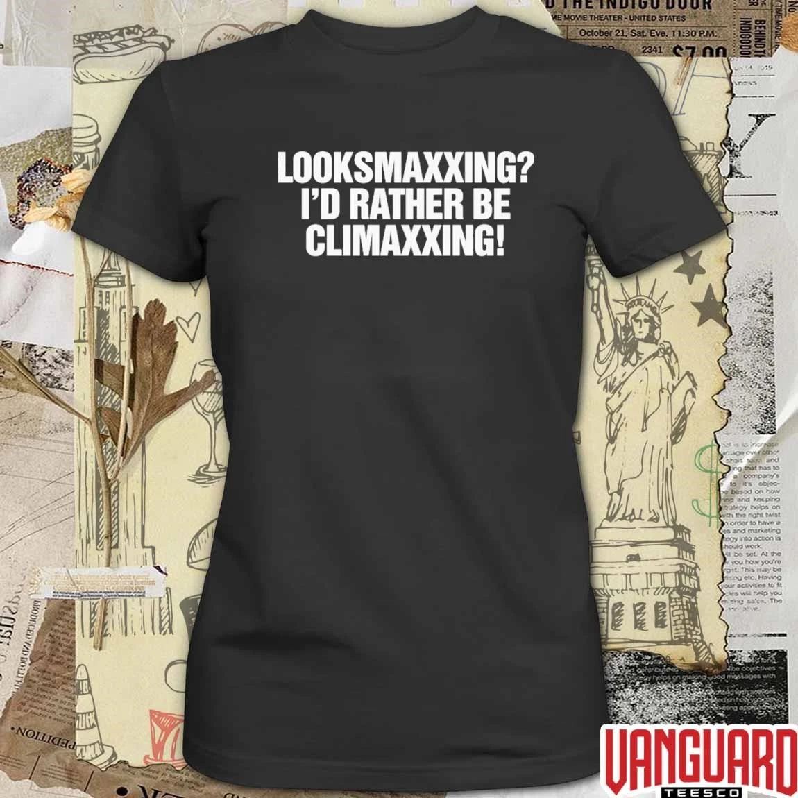 Looksmaxxing I’d Rather Be Climaxxing t-shirt