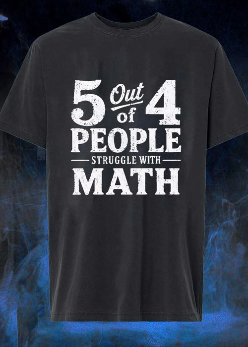 5 Out Of 4 People Struggle With Math Humorous Shirt