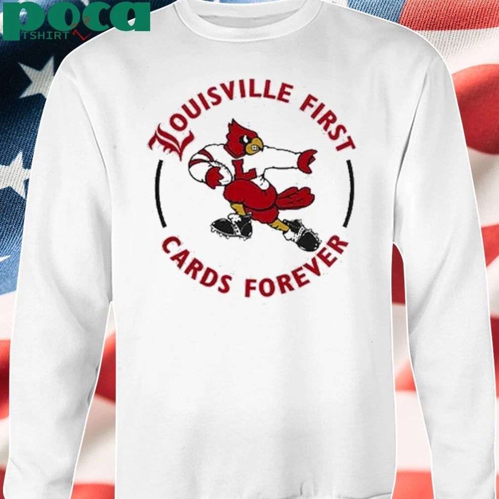Louisville Football Louisville First, Cards Forever Uniform 2025 shirt