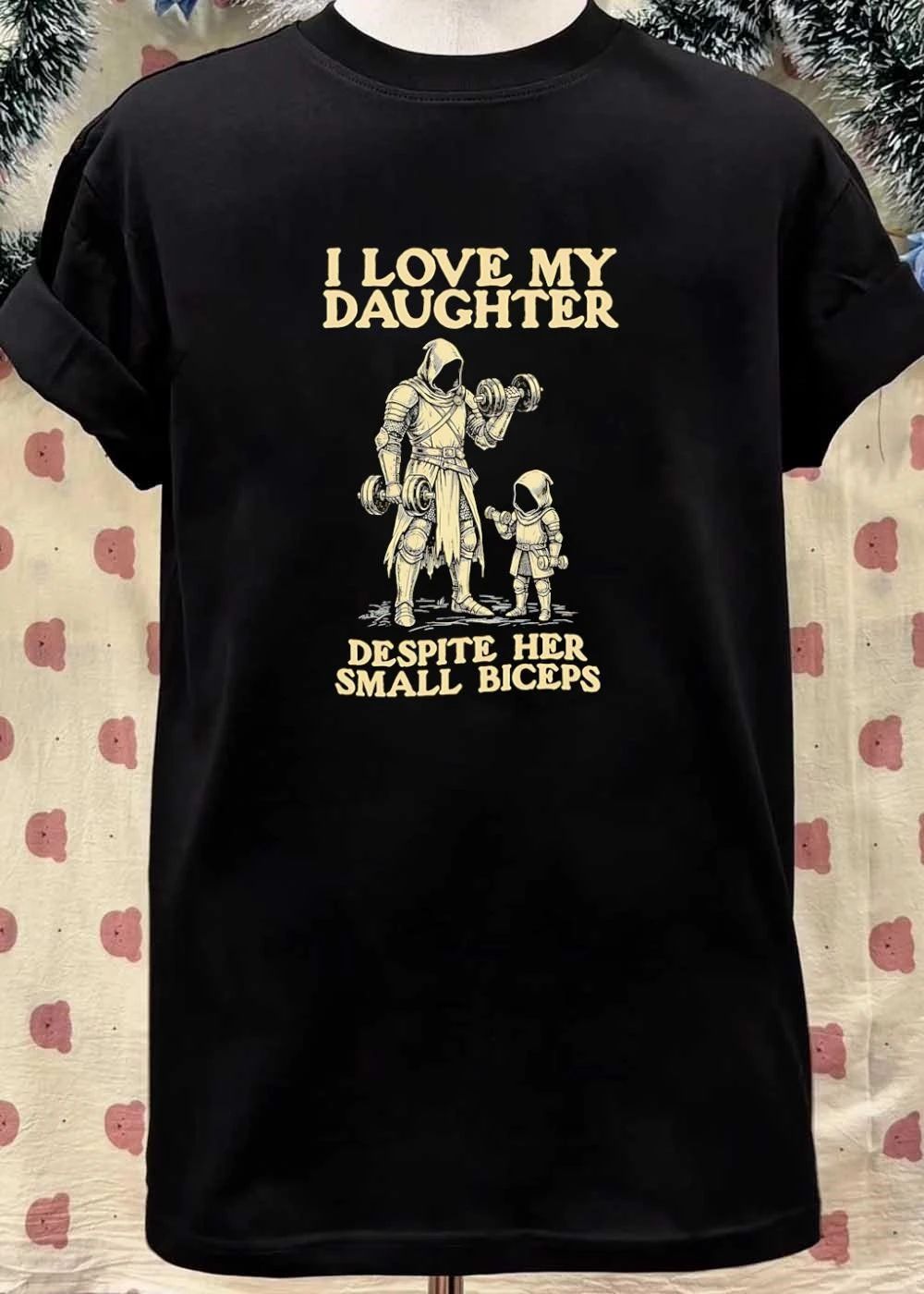 Fatherhood and Fitness I Love My Daughter Despite Her Small Biceps T-Shirt