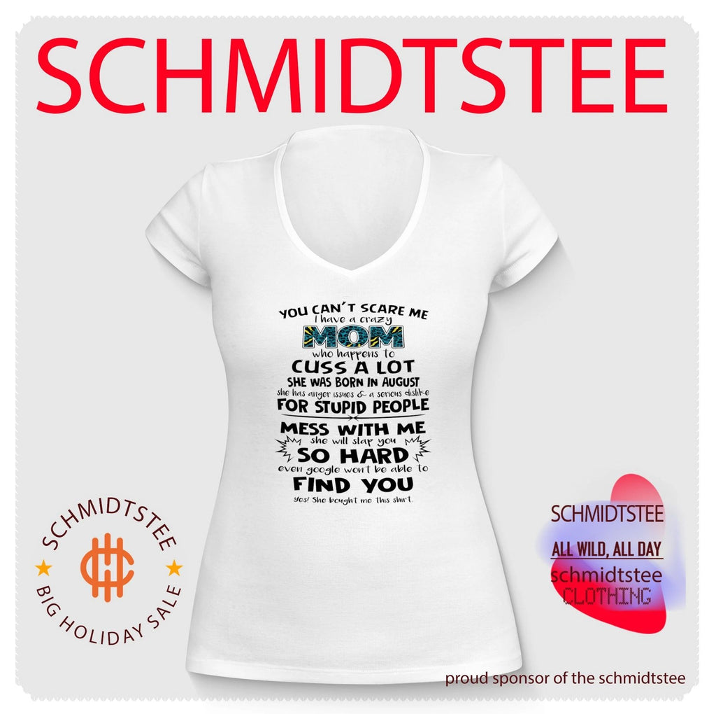 You can’t scare me I have a crazy mom who happens to cuss a lot she was born in August shirt