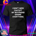 Don’t Need Chatgpt My Boyfriend Knows Everything Shirt