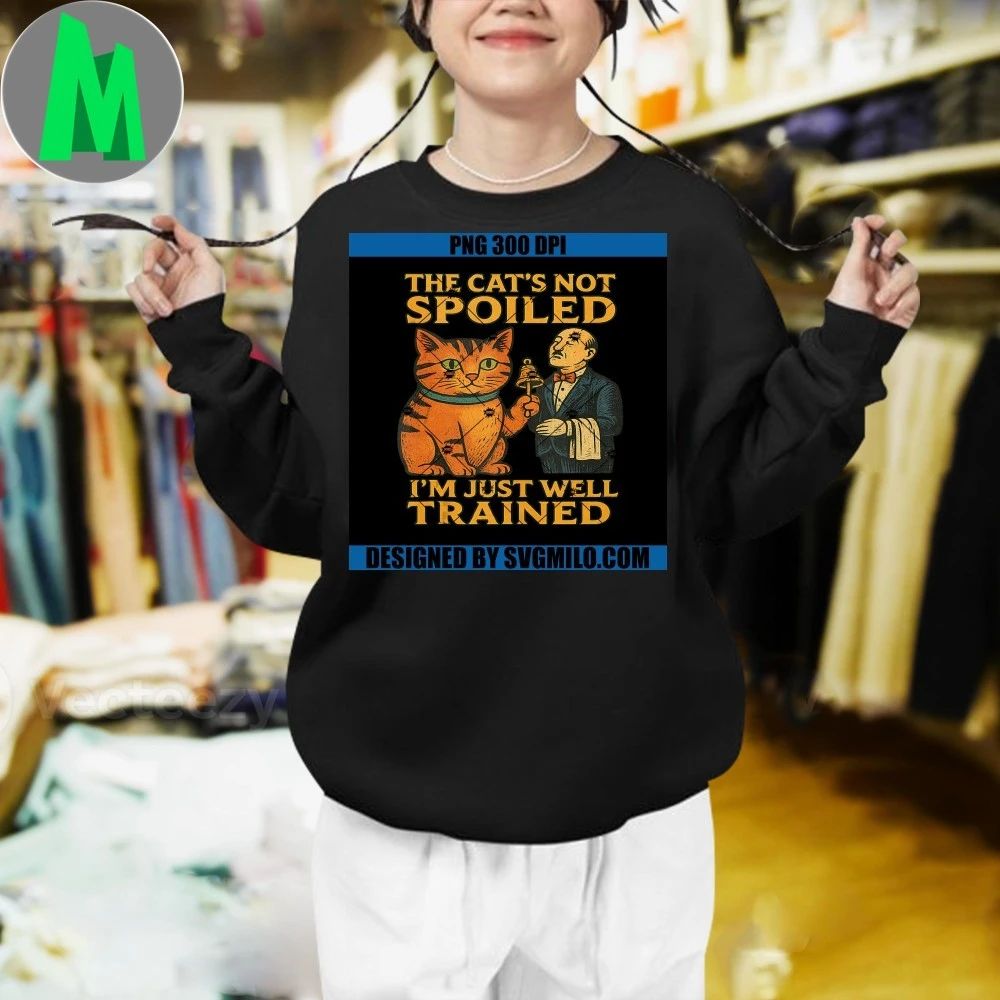 Spoiled Cat The Cat’s Not Spoiled I’m Just Well Trained Shirt