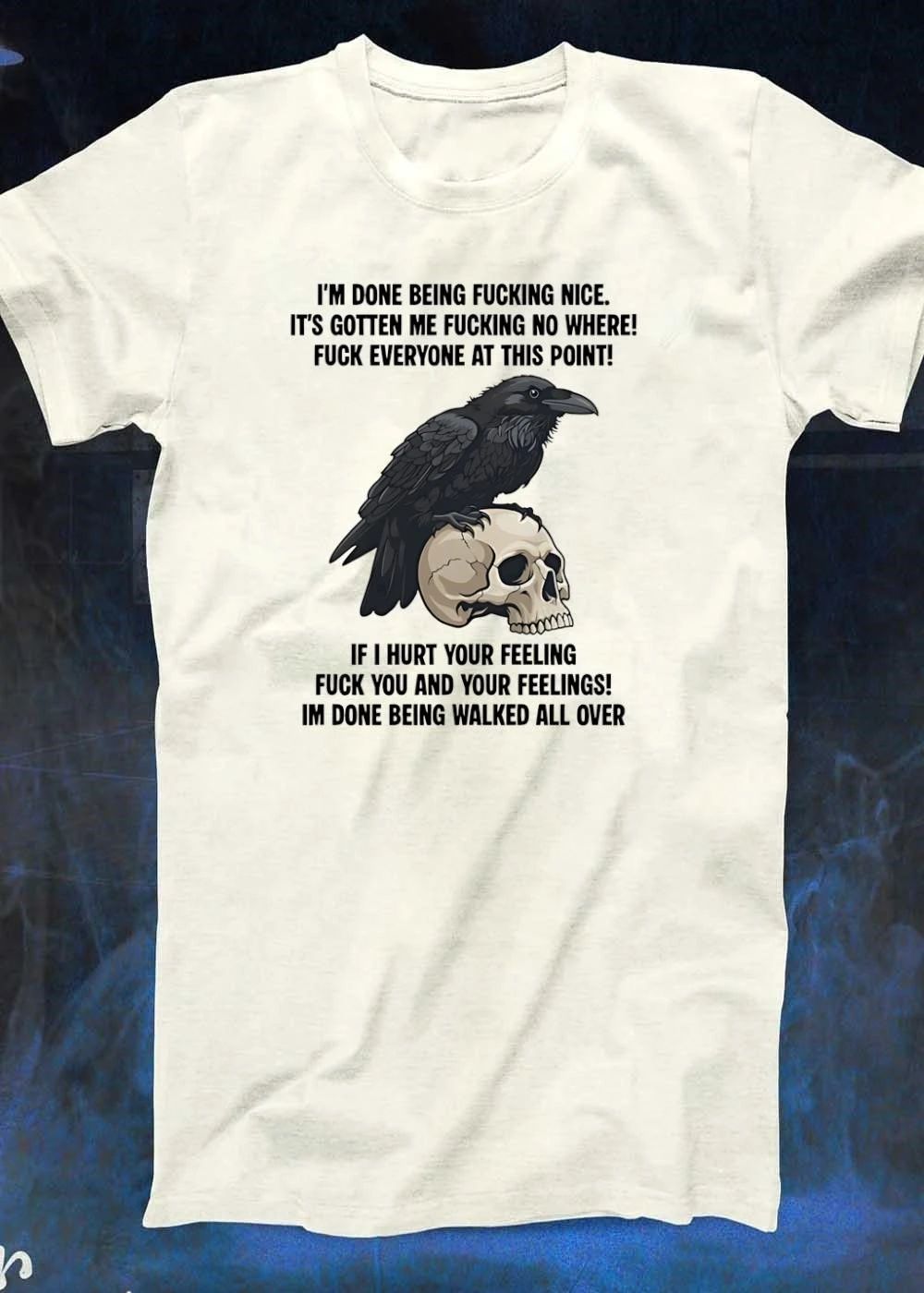 I’m done being fucking nice hurt your feelings walk all over shirt