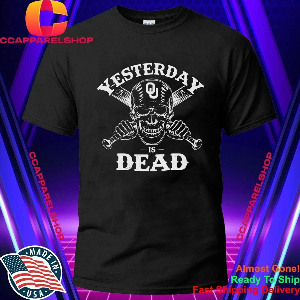 Oklahoma Sooners Yesterday Is Dead Shirt