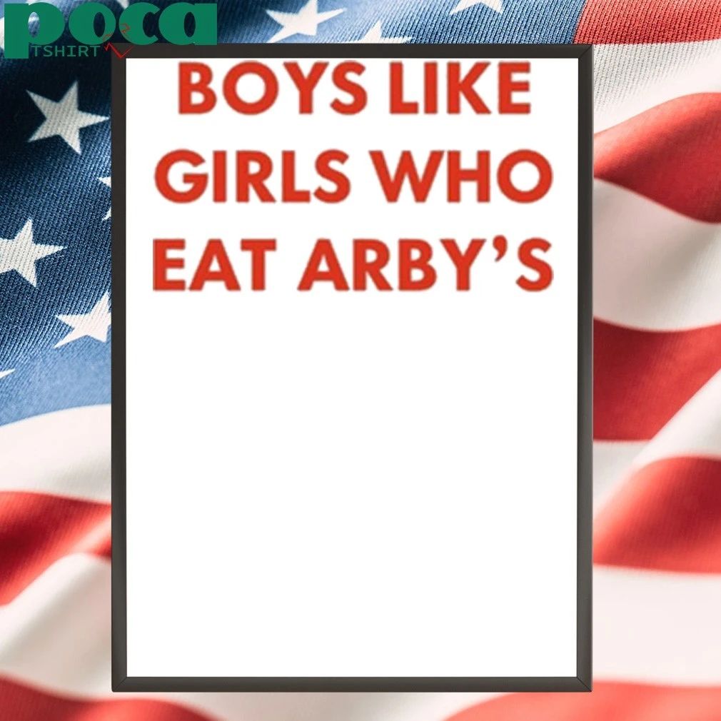 oys Like Girls Who Eat Arby’s T-shirt