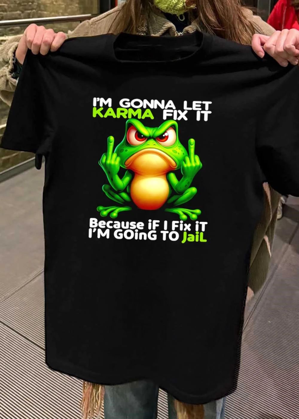 Angry Frog Im gonna let Karma fix it because if I fix it Im going to jail shirt