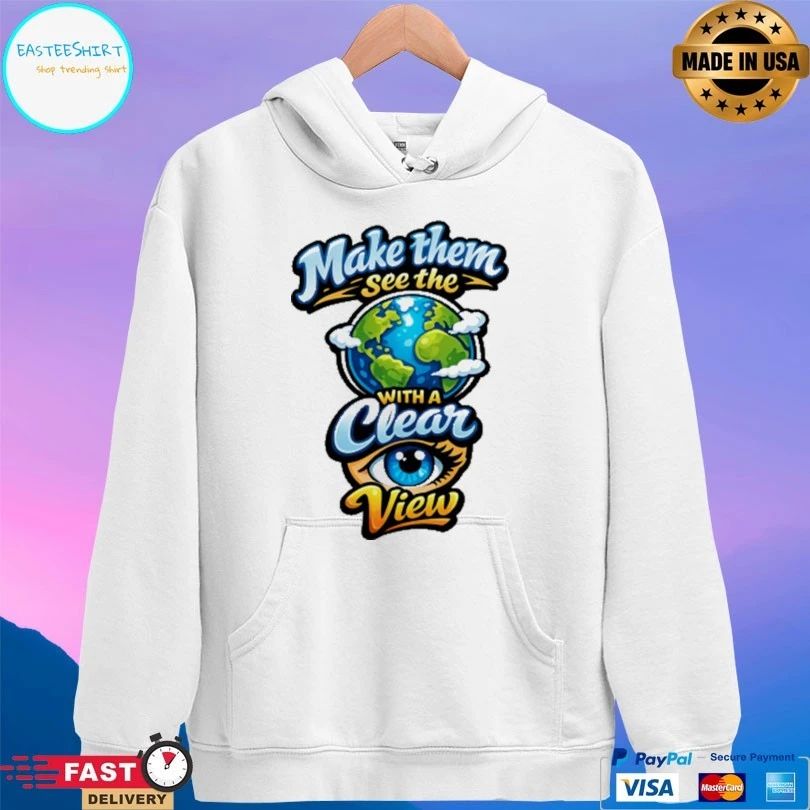 Make Them See The With A Clear Eye View T-shirts