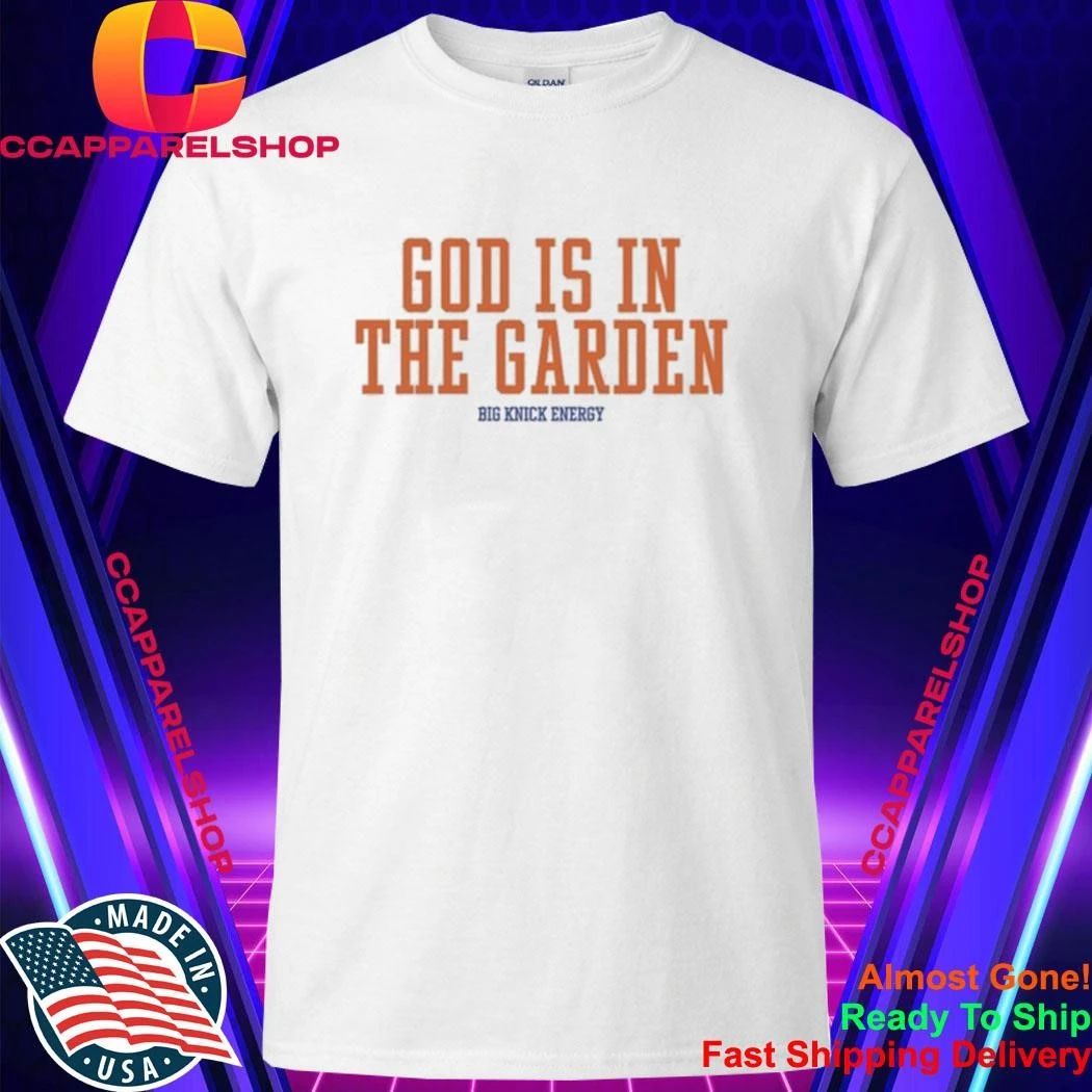 God Is In The Garden Big Knick Energy Shirt